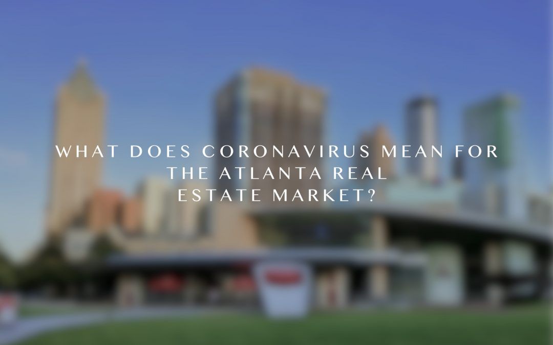 What does Coronavirus mean for the Atlanta Real Estate Market?